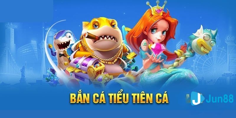 Giới thiệu về game bắn cá tiểu tiên cá