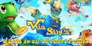 Giới thiệu về game vua săn cá Jun88