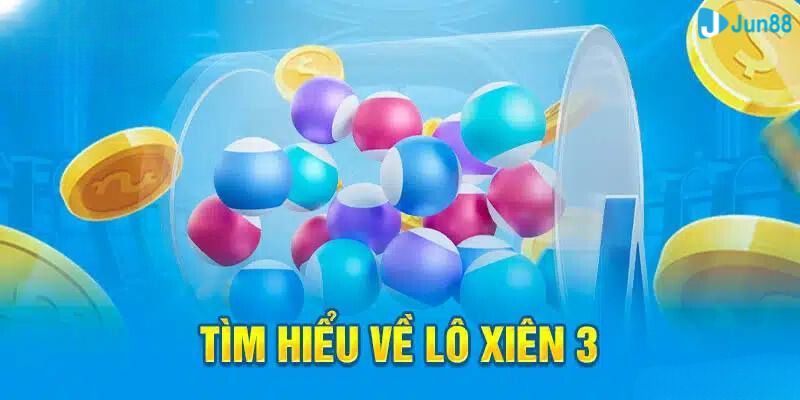 TÌm hiểu về cách chơi lô xiên 3