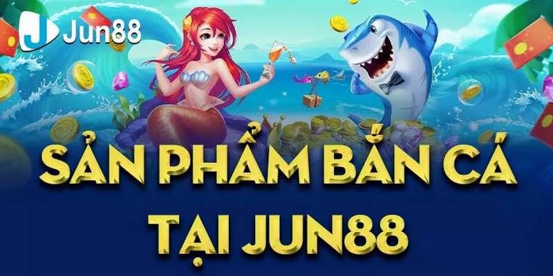 Tham gia chơi bắn cá jun88 với nhiều sản phẩm đa dạng