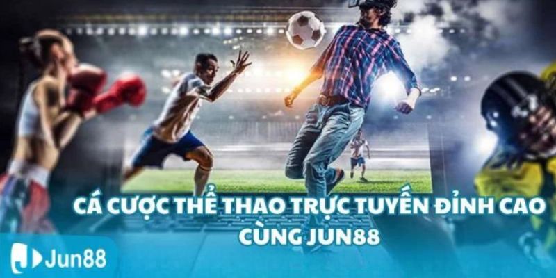 Ưu điểm nổi bật khi tham gia chơi sảnh cược thể thao Jun88