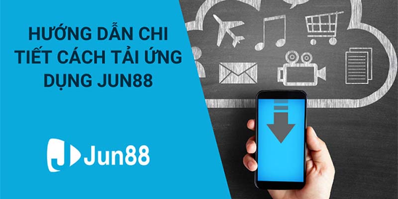 Hướng dẫn chi tiết cách tải App Jun88 về máy