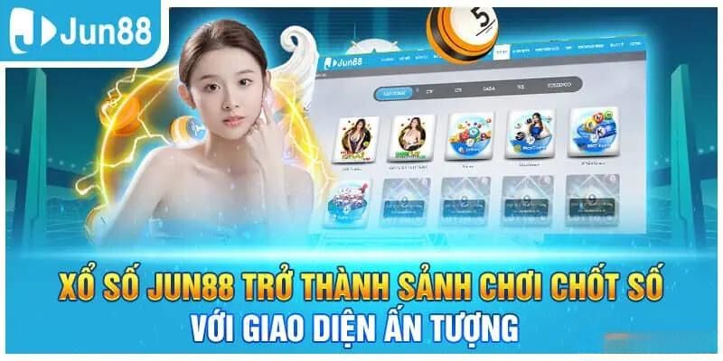 Tổng quan xổ số Jun88 sảnh chơi xổ số giao diện ấn tượng