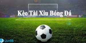 Kèo tài xỉu bóng đá là gì?